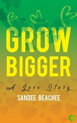 Grow Bigger: A Love Story