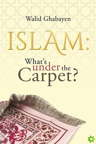 Islam: What's under the Carpet?