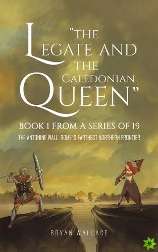 Legate and the Caledonian Queen: Book 1 from a Series of 19