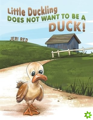 Little Duckling Does Not Want to Be a Duck!
