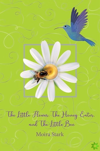 Little Flower, The Honey Eater, and The Little Bee