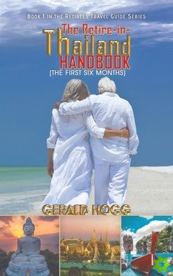 Retire-in-Thailand Handbook (The First Six Months)