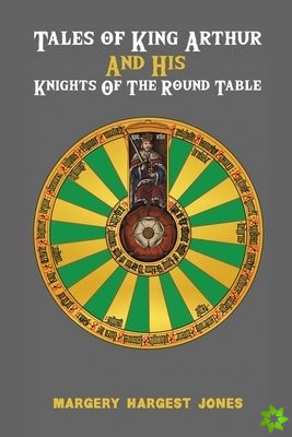 Tales of King Arthur And His Knights of the Round Table