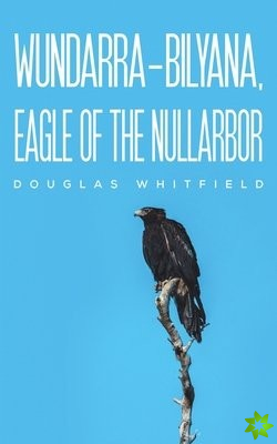 Wundarra-Bilyana, Eagle of the Nullarbor