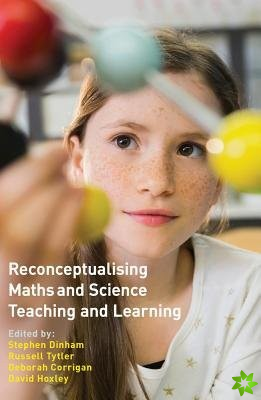 Reconceptualising Maths and Science Teaching and Learning