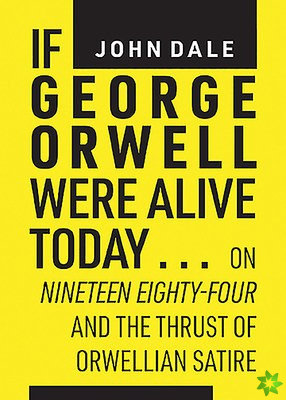 If George Orwell Were Alive Today...