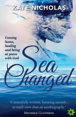 Sea Changed: Coming Home, Healing and Being at Peace with God