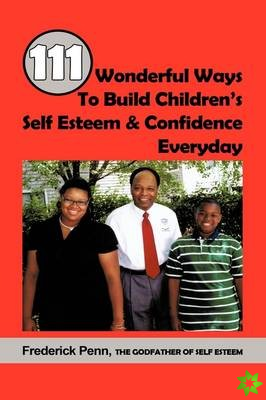111 Wonderful Ways To Build Children's Self Esteem & Confidence Everyday