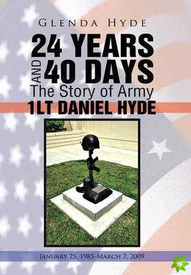 24 YEARS AND 40 DAYS The Story of Army 1LT DANIEL HYDE