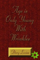 Age is Only Young With Wrinkles