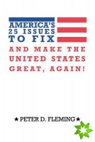 America's 25 Issues to Fix and Make the United States Great, Again!