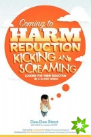 Coming to Harm Reduction Kicking & Screaming