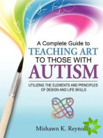 Complete Guide to Teaching Art to Those With Autism
