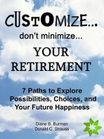 Customize...Don't Minimize...Your Retirement