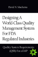 Designing a World-class Quality Management System for FDA Regulated Industries