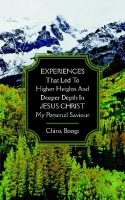 EXPERIENCES That Led to Higher Heights and Deeper Depth in JESUS CHRIST My Personal Saviour