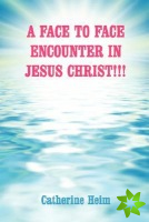 Face to Face Encounter in Jesus Christ!!!