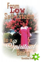From Low Self-Esteem to a Spiritual Being