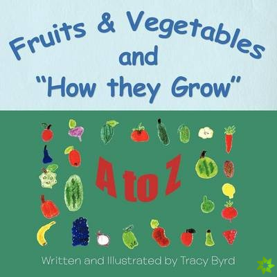 Fruits & Vegetables and How they Grow