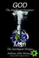 GOD The Intelligent Designer Man The Intelligent Design