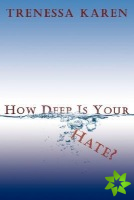 How Deep Is Your Hate?