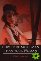 How to be More Man Than Your Woman