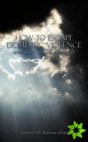 How to Escape Domestic Violence and Live to Tell about It