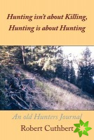 Hunting Isn't about Killing, Hunting Is about Hunting