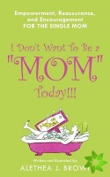 I Don't Want To Be a Mom Today!!!