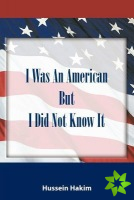I Was an American But I Did Not Know It