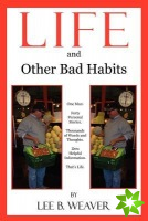 LIFE and Other Bad Habits