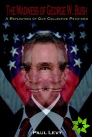 Madness of George W. Bush
