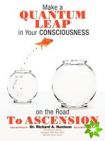 Make a Quantum Leap in Your Consciousness on the Road To Ascension