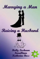 Marrying a Man, Raising a Husband