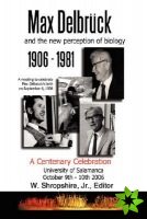 Max Delbruck and the New Perception of Biology 1906-1981