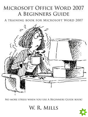 Microsoft Office Word 2007 A Beginners Guide