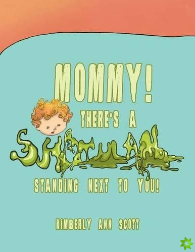 Mommy! There's a Snot Man Standing Next to You!