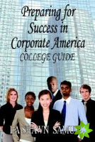 Preparing for Success in Corporate America-College Guide