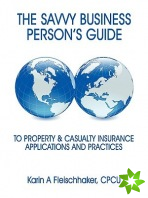 Savvy Businessperson's Guide To Property & Casualty Insurance