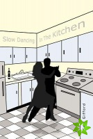Slow Dancing in the Kitchen