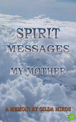 Spirit Messages to My Mother