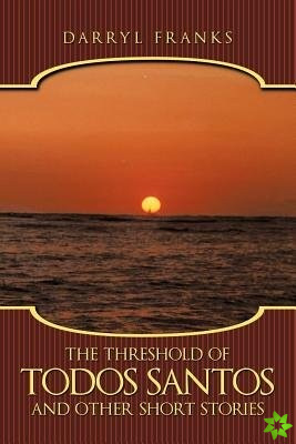 Threshold of Todos Santos and Other Short Stories