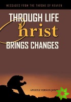 Through Life Christ Brings Changes