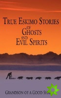 True Eskimo Stories of Ghosts and Evil Spirits