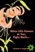 When Life Comes at You, Fight Back...