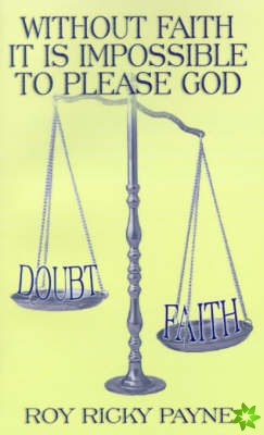 Without Faith it is Impossible to Please God