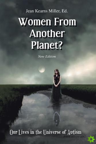 Women from Another Planet?: Our Lives in the Universe of Autism