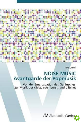 NOISE MUSIC Avantgarde der Popmusik