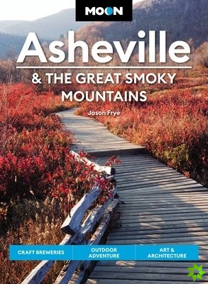 Moon Asheville & the Great Smoky Mountains (Third Edition)