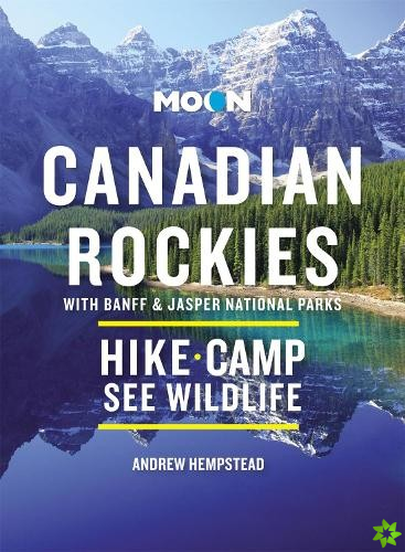 Moon Canadian Rockies: With Banff & Jasper National Parks (Eleventh Edition)